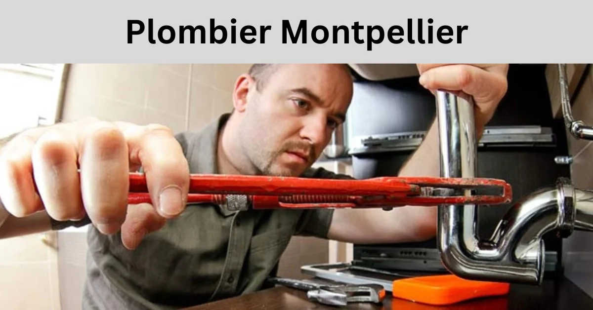 Plombier Montpellier : services fiables et rapides