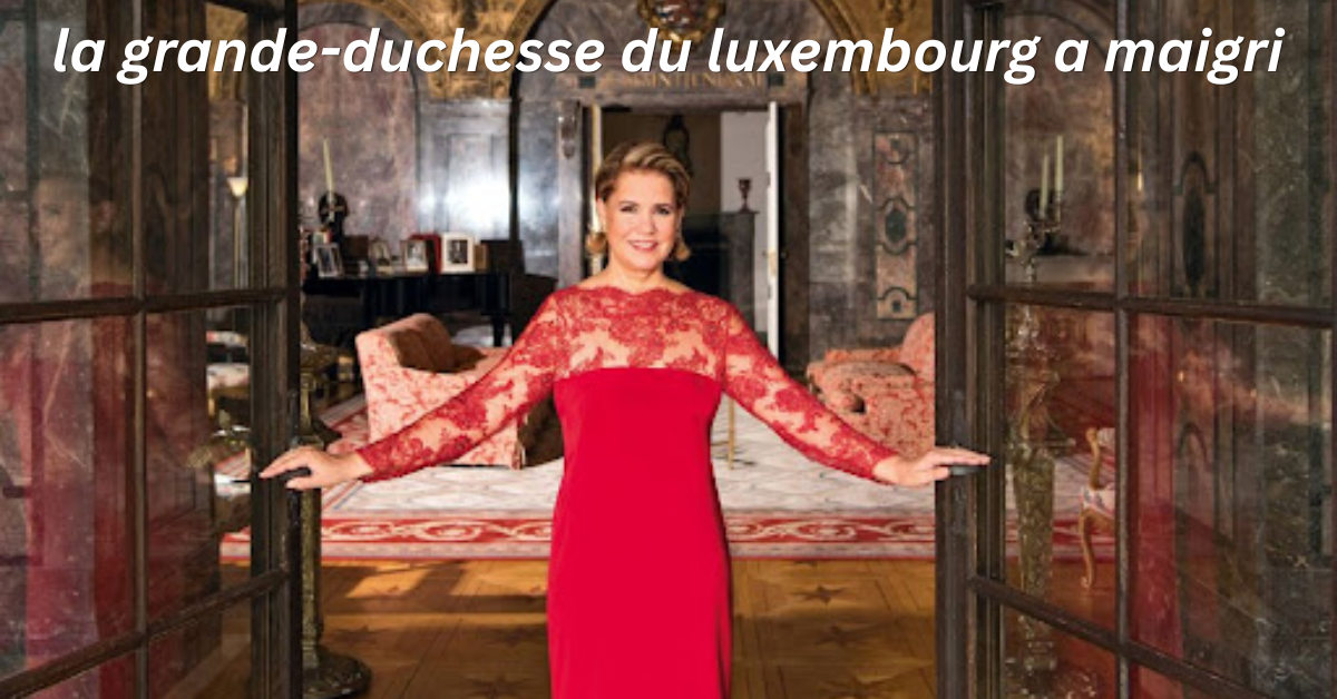 la grande-duchesse du luxembourg a maigri